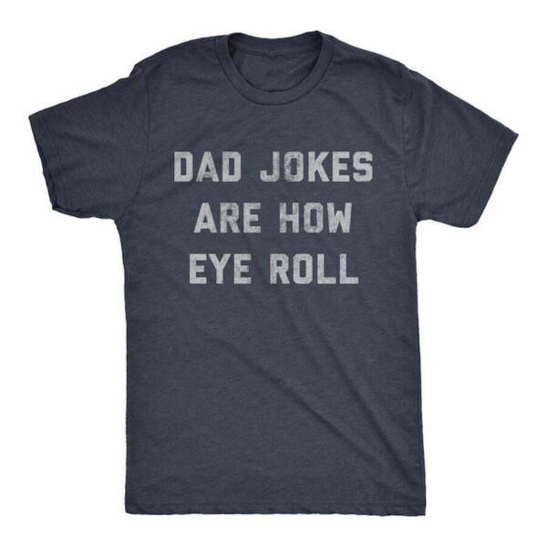Funny Fathers Day Gift, Dad Jokes Are How Eye Roll, Funny Dad Shirt - Image 6