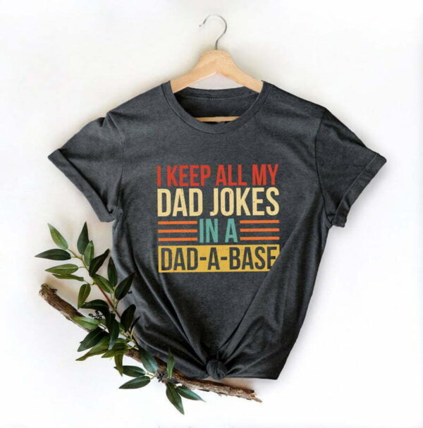 I Keep All My Dad Jokes In A Dad-A-Base Shirt, Dad Shirt, Fathers Day Shirt - Image 2