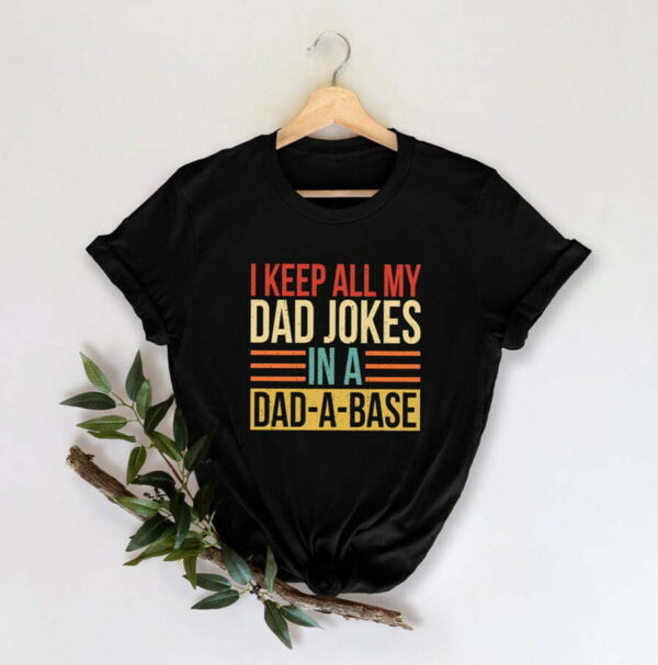 I Keep All My Dad Jokes In A Dad-A-Base Shirt, Dad Shirt, Fathers Day Shirt