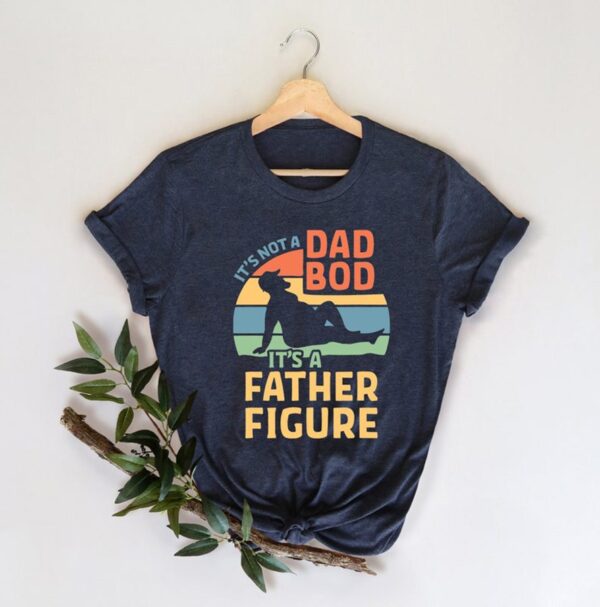It's Not A Dad Bod It's A Father Figure Fathers Day 2023 Shirt, Father Figure Shirt, Dad Bod Shirt